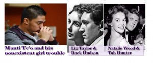 PR trouble? from Manti Teo to Liz Taylor, Rock Hudson, Tab Hunter and Natalie Wood